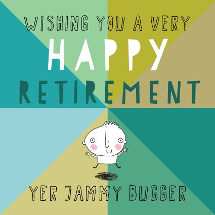 BLO57 Happy Retirement Yer Jammy Bugger